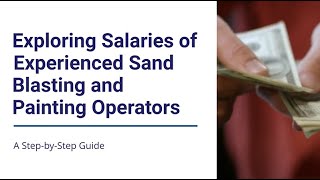 Exploring Salaries of Experienced Sand Blasting and Painting Operators