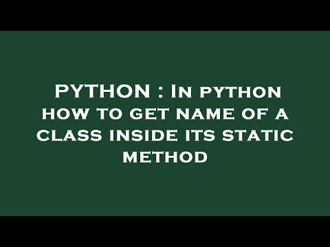 PYTHON : In python how to get name of a class inside its static method