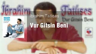 İbrahim Tatlıses - Vur Gitsin Beni