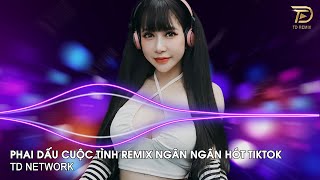 Phai Dấu Cuộc Tình Remix Ngân Ngân Cover (TD Mix) ~ Cuộc Tình Xưa Phai Dấu Remix Hót Trend Tiktok