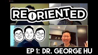 REORIENTED Ep. 1 FULL | COVID-19, Mental Health, and China - Dr. George Hu