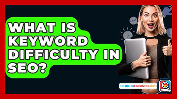 What Is Keyword Difficulty In SEO? - SearchEnginesHub.com