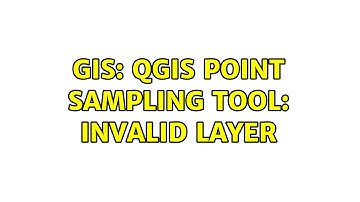 GIS: QGIS Point Sampling Tool: Invalid layer (2 Solutions!!)
