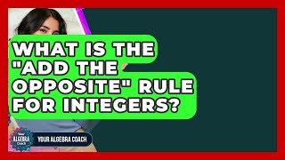 What Is The "Add The Opposite" Rule For Integers? - Your Algebra Coach