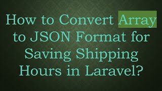Famous How to Convert Array to JSON Format for Saving Shipping Hours in Laravel? Net Worth