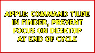 Apple: Command Tilde in Finder, prevent focus on Desktop at end of cycle (2 Solutions!!)