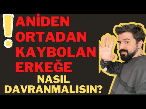 Aniden Ortadan Kaybolan Erkeğe Nasıl Davranmalı? Aniden Ortadan Kaybolan Erkekler