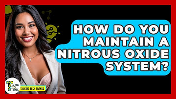How Do You Maintain A Nitrous Oxide System? - Talking Tech Trends