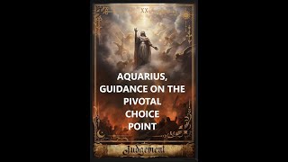 AQUARIUS!  VERY POWERFUL MESSAGE FROM SPIRIT RE: YOUR LIFE PATH & GUIDANCE ON A PIVOTAL CHOICE POINT