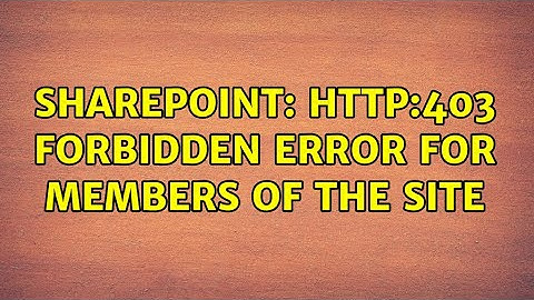 Sharepoint: http:403 forbidden error for members of the site