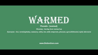 warmed: Pronounce warmed with Phonetic, Synonyms and Examples