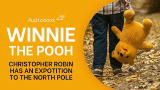 Winnie The Pooh Audiobook Chapter 8 - Christopher Robin Has An Expoion To The North Pole