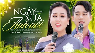 Ngày Xưa Anh Nói - Lưu Ánh Loan, Đoàn Minh | Song Ca Bolero Lay Động Trái Tim Người Nghe