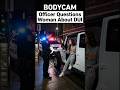 BODYCAM: Officer Questions Woman About DUI