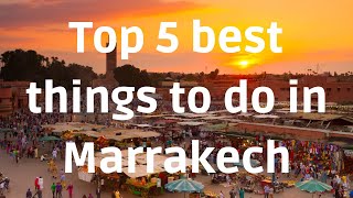 Top 5 Best Things To Do In MARRAKECH 2022 - What To Do In MOROCCO