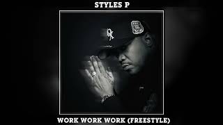 Styles P - Work Work Work (Freestyle)