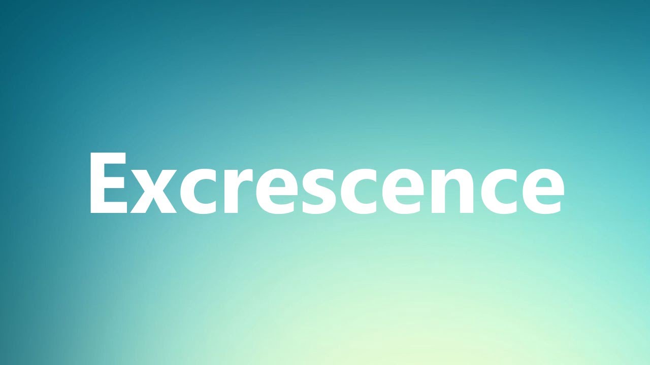 Excrescence Medical Meaning and Pronunciation YouTube