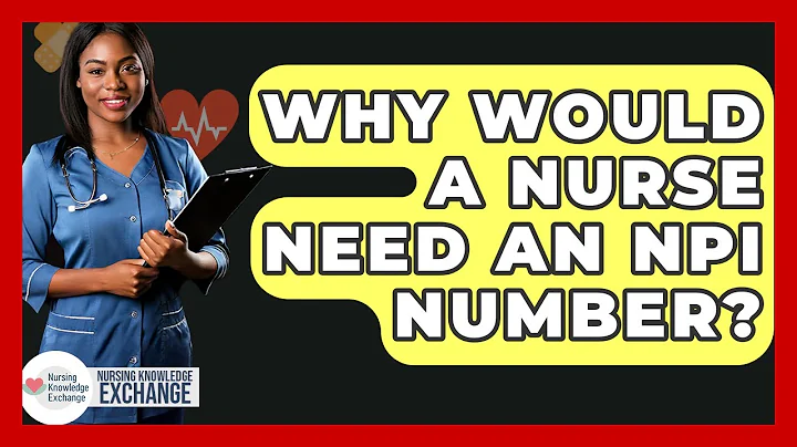 Why Would A Nurse Need An NPI Number? - Nursing Knowledge Exchange