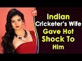 Watch: Indian Cricketer’s Wife Gives Hot Shock to Him