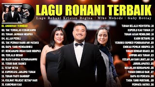 Lagu Rohani Regina \u0026 Mike Mohede \u0026 Gaby Bettay Full Album (Lirik) Terbaik 2023 || Menyejukkan Hati