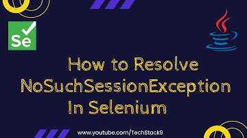 How to Resolve NoSuchSessionException In Selenium | Fixing No Such Session Exception