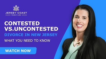 Contested vs. Uncontested Divorce in New Jersey: What You Need to Know