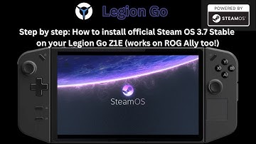 Install Guide on Legion Go: Steam OS 3.7 Stable. Official release from Valve!