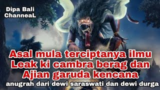 Asal muasal turunya ilmu Leak ki cambra berag dan ajian Leak Garuda kencana