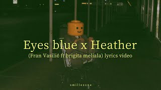 Eyes blue x Heather | (Fran Vasilić ft brigita meliala) | lyrics