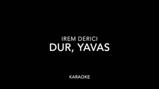 Irem Derici - Dur, Yavas - Karaoke | Caniko