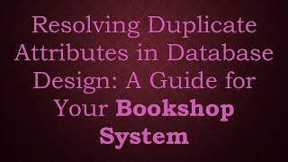 Resolving Duplicate Attributes in Database Design: A Guide for Your Bookshop System