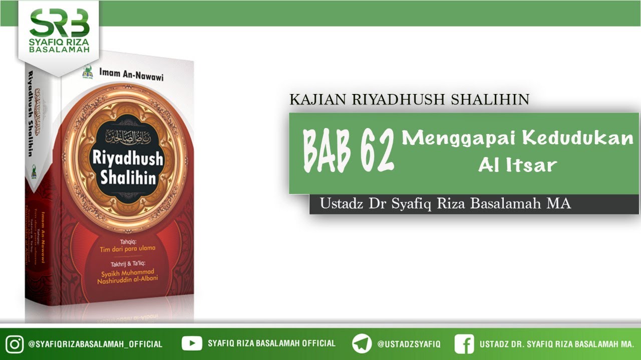Riyadhush Shalihin Bab 62 : Menggapai Kedudukan Al Itsar - Ustadz Dr. Syafiq Riza Basalamah, M.A.