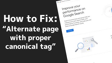 How To Fix "Alternate page with proper canonical tag" in Google Search Console