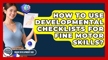 How To Use Developmental Checklists For Fine Motor Skills? - Brain Development Hub