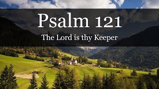 PSALM 121 - The Lord is thy Keeper