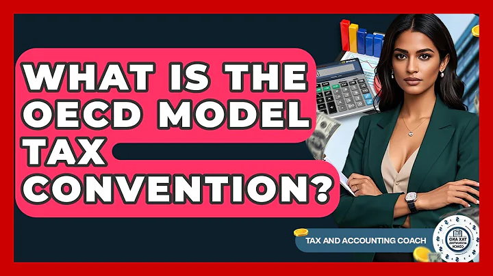What Is The OECD Model Tax Convention? - Tax and Accounting Coach