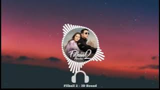 Filhaal 2 Mohabbat - 8D Audio | Akshay Kumar Ft Nupur Sanon | B Praak | Jaani | HQ