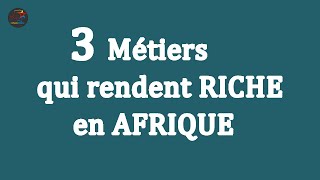 3 Métiers qui rendent riche en Afrique