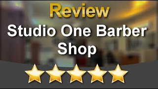 Studio One Barber Shop Hayward Incredible 5 Star Review by Will C
