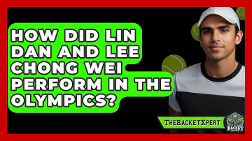 How Did Lin Dan And Lee Chong Wei Perform In The Olympics? - The Racket Xpert