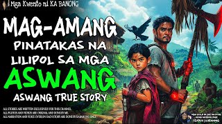 MAGAMANG PINATAKAS NA LILIPOL SA MGA ASWANG | Kwentong Aswang | True Story