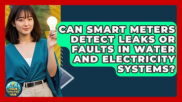 Can Smart Meters Detect Leaks or Faults in Water and Electricity Systems? - Your Utilities Hub