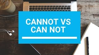 Cannot vs. Can Not