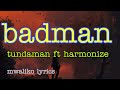 tundaman ft harmonize badman (lyrics)