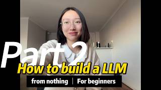 How to build a LLM from nothing Part 2