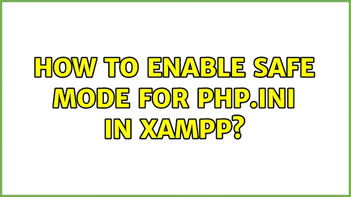 How to enable safe mode for php.ini in Xampp?