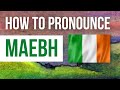 How to Pronounce Maebh - Listen to the Irish pronunciation & meaning of Irish girls name Maebh