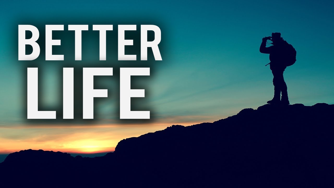 Do your life better. Better Life. The good Life. Make your Life. A Guide to the good Life.