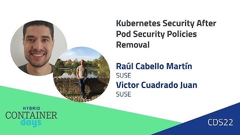 Kubernetes Security After Pod Security Policies Removal - Raúl Cabello Martín & Victor Cuadrado Juan