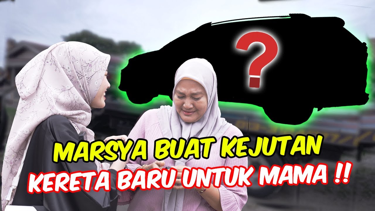 MARSYA BUAT KEJUTAN KERETA BARU UNTUK MAMA!! - MENANG1S SEBAB TERHARU !